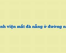 Bệnh Viện Mắt Đà Nẵng Nằm Đường Nào